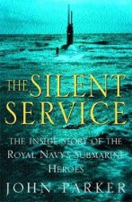 The Silent Service The Inside Story Of The Royal Navy Submarine Heroes