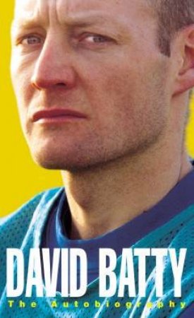 David Batty: The Autobiography by David Batty