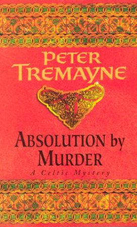 A Sister Fidelma Celtic Mystery: Absolution By Murder by Peter Tremayne