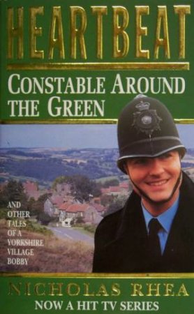 Heartbeat: Constable Around The Green by Nicholas Rhea