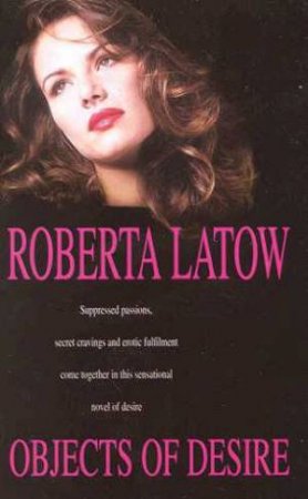 Objects Of Desire by Roberta Latow