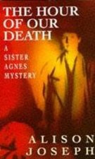 A Sister Agnes Mystery The Hour Of Our Death