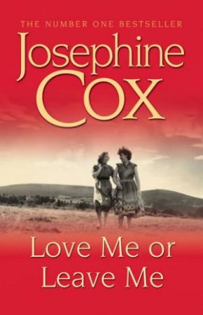 Love Me Or Leave Me by Josephine Cox