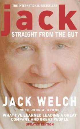 Jack: CEO, General Electric: Straight From The Gut by Jack Welch & Joan A Byrne