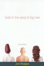 Bald In The Land Of Big Hair True Confessions Of A Woman With Cancer