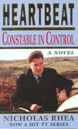 Heartbeat: Constable In Control by Nicholas Rhea