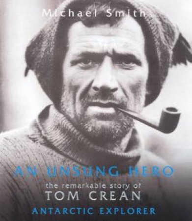 An Unsung Hero: Tom Crean, Antarctic Survivor by Michael Smith