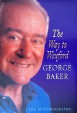 George Baker The Way To Wexford The Autobiography