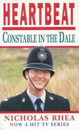 Heartbeat: Constable In The Dale by Nicholas Rhea