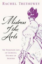 Mistress Of The Arts The Passionate Life Of Georgina Duchess Of Bedford