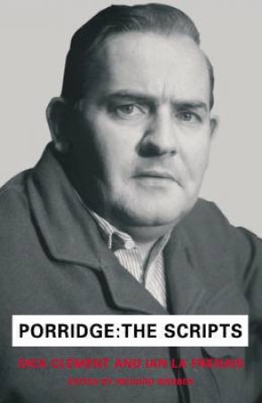 Porridge: The Scripts by Dick Clement & Ian La Frenais
