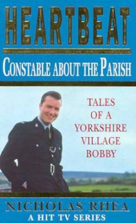 Heartbeat: Constable About The Parish by Nicholas Rhea