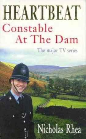 Heartbeat: Constable At The Dam by Nicholas Rhea