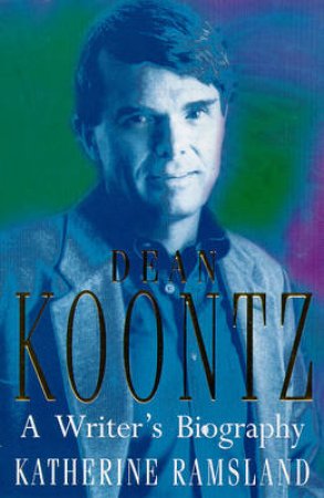 Dean Koontz: A Writer's Biography by Katherine Ramsland