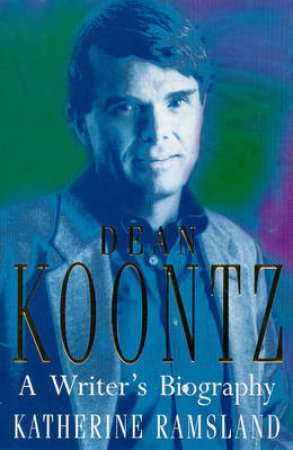 Dean Koontz: A Writer's Biography by Katherine Ramsland