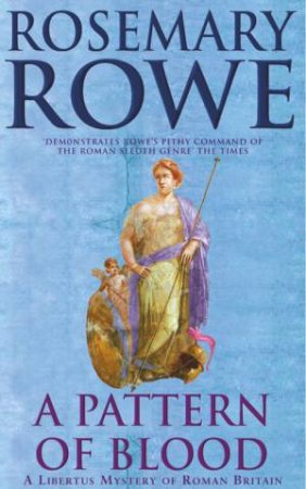 A Libertus Mystery Of Roman Britain: A Pattern Of Blood by Rosemary Rowe