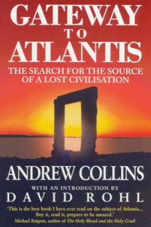 Gateway To Atlantis by Andrew Collins & David Rohl