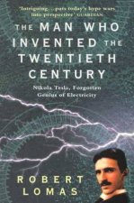 Nikola Tesla The Man Who Invented The Twentieth Century