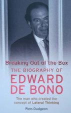 Breaking Out Of The Box The Biography Of Edward De Bono