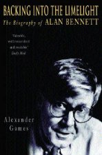 Backing Into The Limelight The Biography Of Alan Bennett