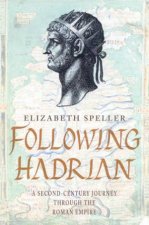 Following Hadrian A SecondCentury Journey Through The Roman Empire