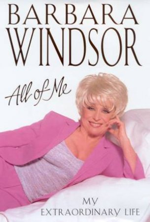 All Of Me: My Extraordinary Life by Barbara Windsor