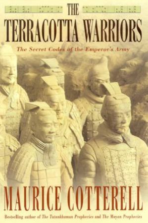 The Terracotta Warriors: The Secret Codes Of The Emperor's Army by Maurice Cotterell