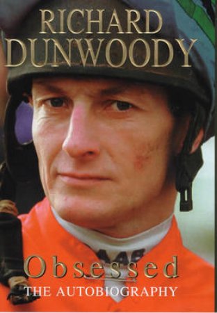 Obsessed: The Autobiography by Richard Dunwoody