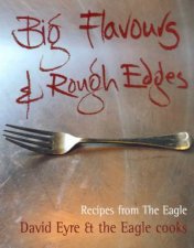 Big Flavours And Rough Edges Recipes From The Eagle