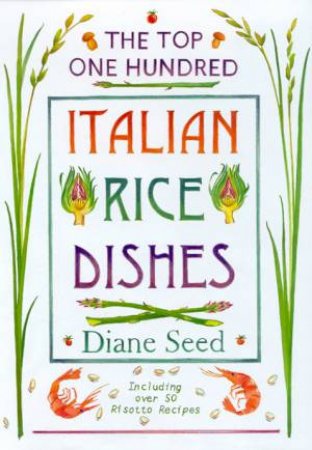 The Top One Hundred Italian Rice Dishes by Diane Seed