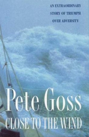 Close To The Wind by Pete Goss