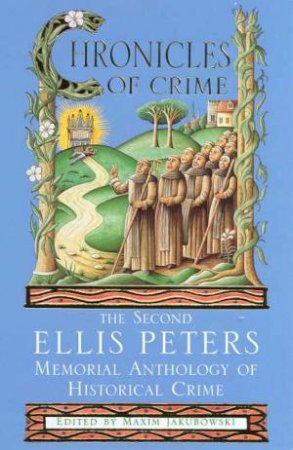 Ellis Peters Memorial Anthology: Chronicles Of Crime by Maxim Jakubowski