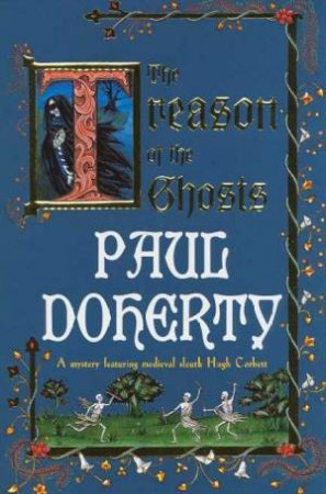 A Hugh Corbett Medieval Mystery: The Treason Of The Ghosts by Paul Doherty