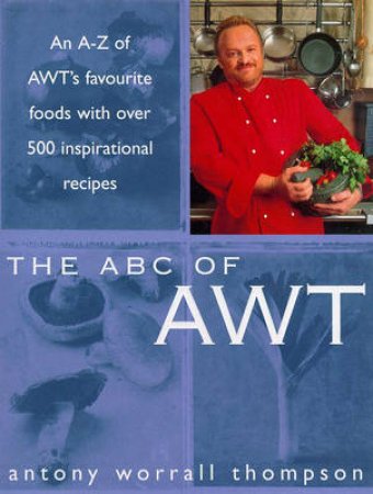 The ABC Of AWT by Antony Worrall Thompson