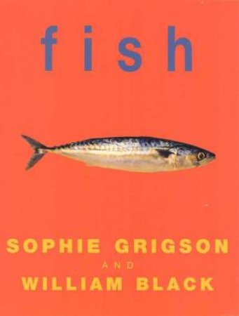 Fish by Sophie Grigson & William Black