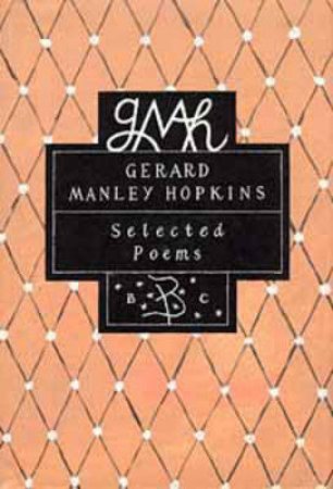 Gerard Manley Hopkins: Selected Poems by Gerard Manley Hopkins