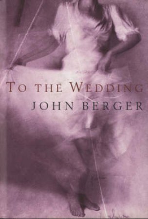 To The Wedding by John Berger