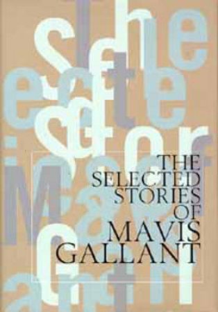 Selected Stories Of Mavis Gallant by Mavis Gallant