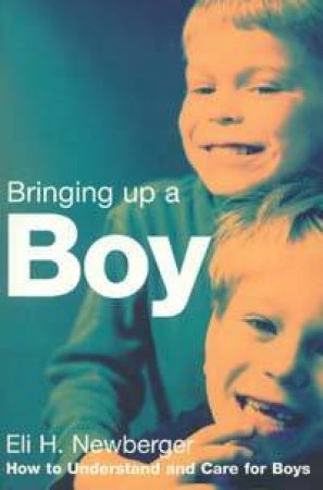 Bringing Up Boys by Eli H Newberger