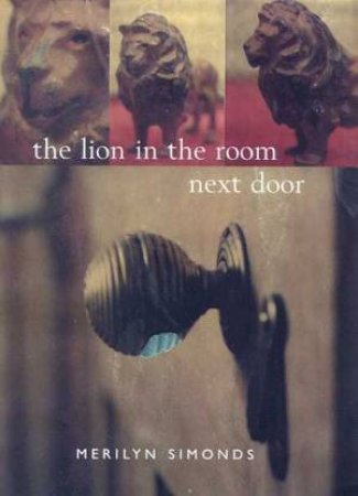 The Lion In The Room Next Door by Merilyn Simonds