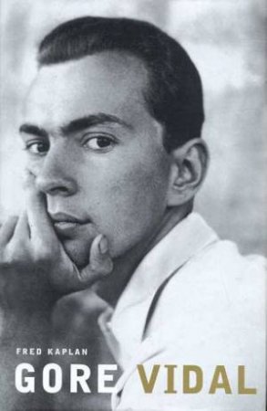 Gore Vidal: A Biography by Fred Kaplan