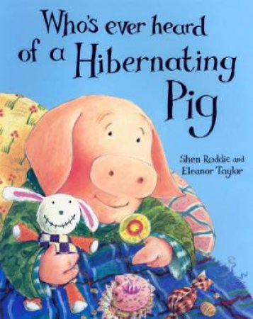 Whoever's Heard Of A Hibernating Pig? by Shen Roddie