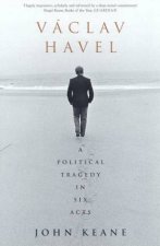 Vaclav Havel A Political Tragedy In Six Acts