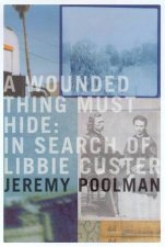 A Wounded Thing Must Hide In Search Of Libbie Custer