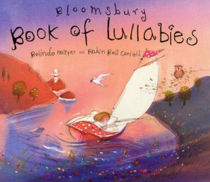 The Bloomsbury Book Of Lullabies by Belinda Hollyer & Robin Bell Corfield