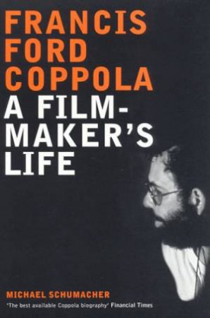 Francis Ford Coppola: A Film-maker's Life by Michael Schumacher