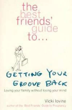 The Best Friends' Guide To Getting Your Groove Back by Vicki Iovine