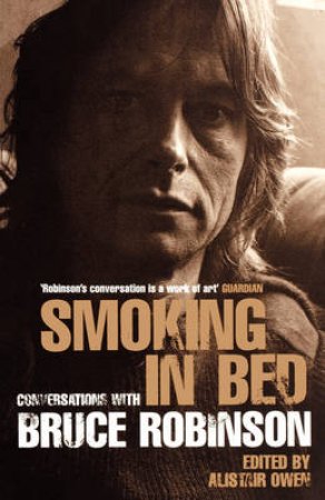 Smoking In Bed: Bruce Robinson by Owen Alistair