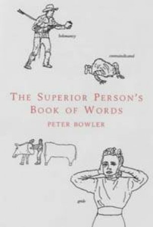 The Superior Person's Book Of Words by Peter Bowler