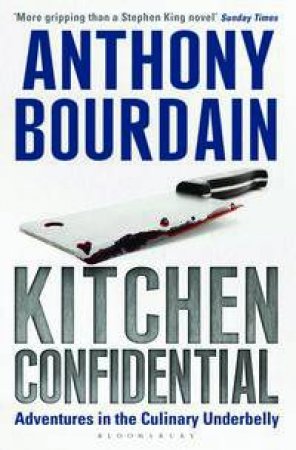 Kitchen Confidential: Adventures In The Culinary Underbelly by Anthony Bourdain